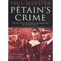 Petain's crime: the full story of French collaboration in the Holocaust - Paul WEBSTER