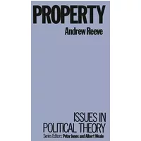 Property (Issues in Political Theory) - Andrew Reeve