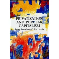 Privatization and Popular Capitalism - Peter R. Saunders, Colin Harris