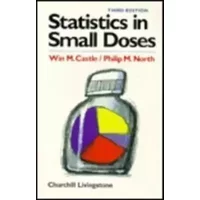Stastistics in Small Doses - Win M. Castle MD FFPP MB BS MIS MFCM, Phillip M. North BSc MSc PhD CStat