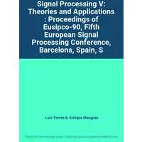 Signal Processing V: Theories and Applications : Proceedings of Eusipco-90, Fifth European Signal Processing Conference, Barcelona, Spain, S - Luis Torres, Enrique Masgrau