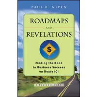 Roadmaps and Revelations: Finding the Road to Business Success on Route 101 - Paul R. Niven