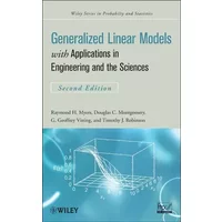 Generalized Linear Models: with Applications in Engineering and the Sciences (Wiley Series in Probability and Statistics) - Raymond H. Myers, Douglas C. Montgomery, G. Geoffrey Vining, Timothy J. Robinson
