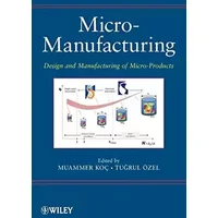 Micro-Manufacturing: Design and Manufacturing of Micro-Products