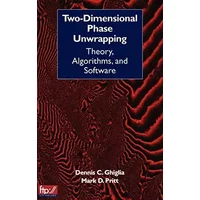 Two–Dimensional Phase Unwrapping: Theory, Algorithms, and Software - Dennis C. Ghiglia, Mark D. Pritt