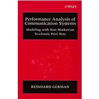 Performance Analysis of Communication Systems: Modeling with Non–Markovian Stochastic Petri Nets - Reinhard German