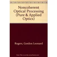 Noncoherent Optical Processing - Gordon Leonard Rogers