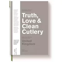 Truth, Love & Clean Cutlery: A Guide to the truly good restaurants and food experiences of the United Kingdom - Giles Coren