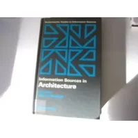 Information Sources in Architecture (Butterworths Guides to Information Sources Series)