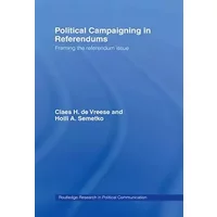 Political Campaigning in Referendums (Routledge Research in Political Communication) - Holli A. Semetko, Claes H. de Vreese
