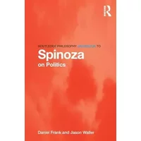 Routledge Philosophy GuideBook to Spinoza on Politics - Daniel H. Frank, Jason Waller