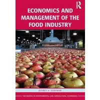 Economics and Management of the Food Industry (Routledge Textbooks in Environmental and Agricultural Economics) - Jeffrey Dorfman