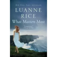 What Matters Most: A Novel - Luanne Rice