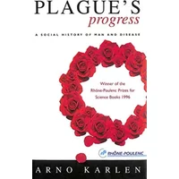 Plague's Progress: A Social History of Man and Disease - Arno Karlen