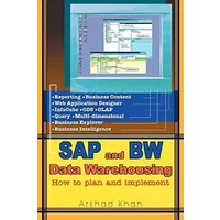 SAP AND BW Data Warehousing: How to plan and implement - Arshad Khan