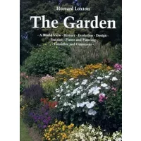 The Garden: A World View, History, Evolution, Design, Practice, Plants and Planting, Furniture and Ornament - Howard Loxton