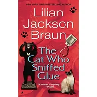 The Cat Who Sniffed Glue - Lilian Jackson Braun