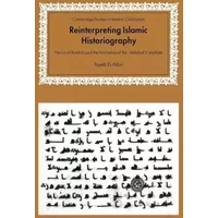 Reinterpreting Islamic Historiography: Harun al-Rashid and the Narrative of the Abbasid Caliphate (Cambridge Studies in Islamic Civilization - Tayeb El-Hibri