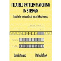 Flexible Pattern Matching in Strings: Practical On-Line Search Algorithms for Texts and Biological Sequences (Volume 0) - Gonzalo Navarro, Mathieu Raffinot