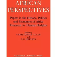 African Perspectives: Papers in the History, Politics and Economics of Africa Presented to Thomas Hodgkin (Volume 0) - Christopher Allen