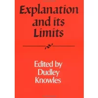 Explanation and its Limits (Royal Institute of Philosophy Supplements, Series Number 27) - Dudley Knowles