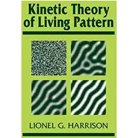 Kinetic Theory of Living Pattern (Developmental and Cell Biology Series, Series Number 28) - Lionel G. Harrison
