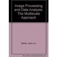 Image Processing and Data Analysis: The Multiscale Approach - Jean-Luc Starck, Fionn D. Murtagh, Albert Bijaoui