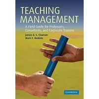 Teaching Management: A Field Guide for Professors, Consultants, and Corporate Trainers - James G. S. Clawson, Mark E. Haskins