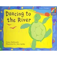 Dancing to the River ELT Edition (Cambridge Storybooks) - Grace Hallworth