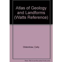 Atlas of Geology and Landforms (Watts Reference) - Cally Oldershaw