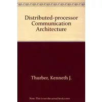 Distributed-processor Communication Architecture - Kenneth J. Thurber, Gerald M. Masson