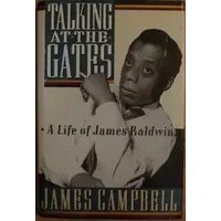 Talking at the Gates: A Life of James Baldwin - James Campbell