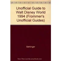 Unofficial Guide to Walt Disney World - Sehlinger