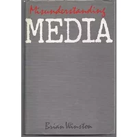 Misunderstanding Media - Brian Winston