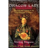 Dragon Lady: The Life and Legend of the Last Empress of China - Sterling Seagrave