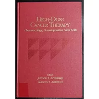 High-Dose Cancer Therapy: Pharmacology, Hematopoietins, Stem Cells - James O. Armitage