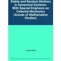 Stable and Random Motions in Dynamical Systems: With Special Emphasis on Celestial Mechanics (Annals of Mathematics Studies) - Jurgen Moser