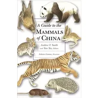 A Guide to the Mammals of China - Andrew T. Smith, Yan Xie, Robert S. Hoffmann, Darrin Lunde, John Mackinnon