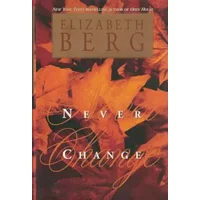 Never Change - Elizabeth Berg, BERG ELIZABETH