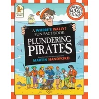 Where's Wally?: Plundering Pirates (Where's Wally? Fun Fact Books) - Rachel Wright, Martin Handford
