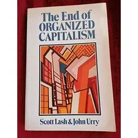 The End of Organized Capitalism - Scott Lash, John Urry