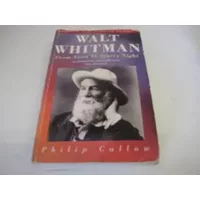 Walt Whitman: From Noon to Starry Night - Philip Callow