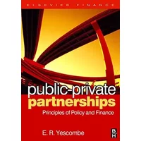 Public-Private Partnerships: Principles of Policy and Finance - E. R. Yescombe