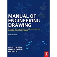 Manual of Engineering Drawing: Technical Product Specification and Documentation to British and International Standards - Colin H. Simmons, Dennis E. Maguire