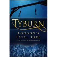 Tyburn: London's Fatal Tree - Alan Brooke, David Brandon