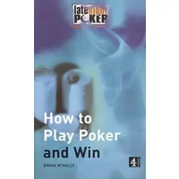 How to Play Poker and Win : The 'Late Night Poker' Guide - Brian McNally