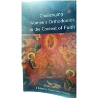 Challenging Women's Orthodoxies in the Context of Faith (Heythrop Studies in Contemporary Philosophy, Religion, & Theology.)