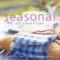 Seasonal Celebrations: Inspirational ideas to mark the changing seasons - Tessa Evelegh