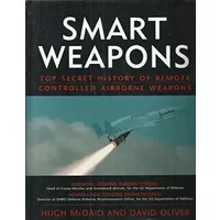 Smart weapons: Top secret history of remote controlled airborne weapons - Hugh;Oliver, David McDaid