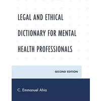 Legal and Ethical Dictionary for Mental Health Professionals - C. Emmanuel Ahia